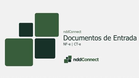 Documentos de Entrada nddConnect NF-e | CT-e. A solução captura o arquivo XML diretamente do e-mail Valida a NF-e/CT-e na SEFAZ... E/ ou na Nuvem Finalmente.