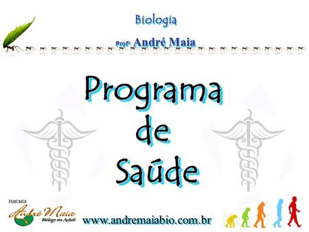Biologia Profº André Maia Programa de Saúde.