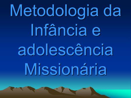 Metodologia da Infância e adolescência Missionária