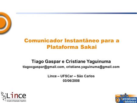 Comunicador Instantâneo para a Plataforma Sakai Tiago Gaspar e Cristiane Yaguinuma  Lince – UFSCar.