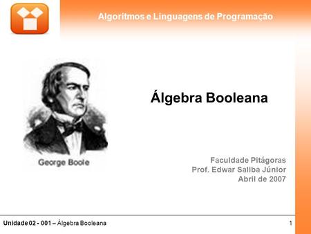 Álgebra Booleana Faculdade Pitágoras Prof. Edwar Saliba Júnior