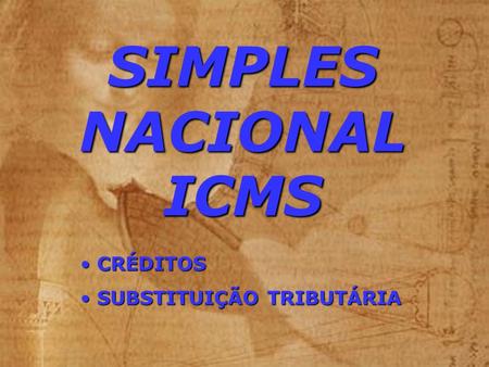 SIMPLES NACIONAL ICMS CRÉDITOS SUBSTITUIÇÃO TRIBUTÁRIA.