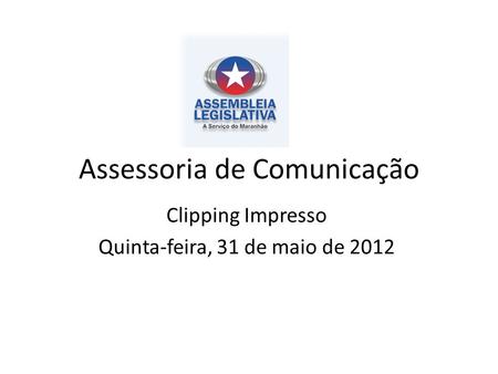 Assessoria de Comunicação Clipping Impresso Quinta-feira, 31 de maio de 2012.