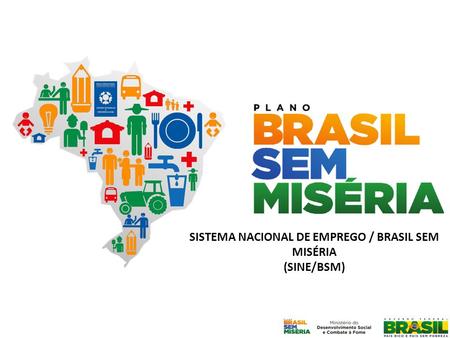 SISTEMA NACIONAL DE EMPREGO / BRASIL SEM MISÉRIA