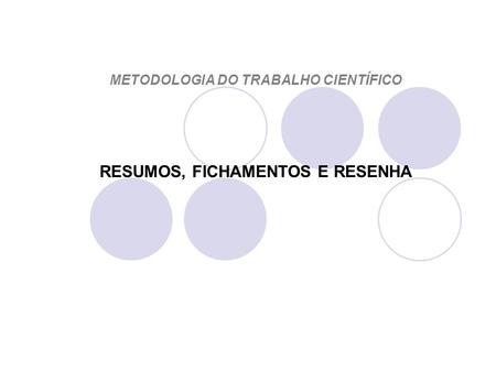 METODOLOGIA DO TRABALHO CIENTÍFICO RESUMOS, FICHAMENTOS E RESENHA