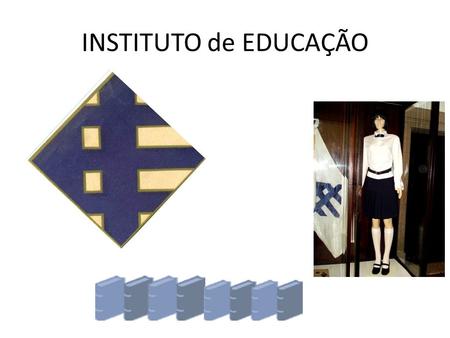INSTITUTO de EDUCAÇÃO.