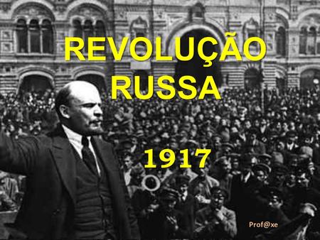 REVOLUÇÃO RUSSA 1917 Prof@xe.