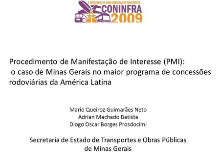 Procedimento de Manifestação de Interesse (PMI): o caso de Minas Gerais no maior programa de concessões rodoviárias da América Latina Mario Queiroz Guimarães.