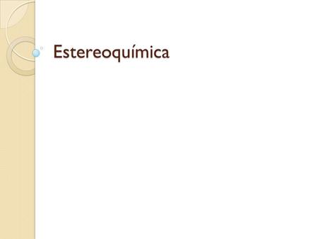 Estereoquímica.