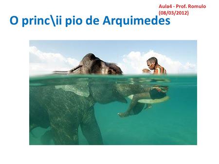 O princ\ii pio de Arquimedes Aula4 - Prof. Romulo (08/03/2012)