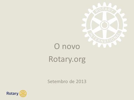O novo Rotary.org Setembro de 2013. TITLE | 2 Rotary.org Por que um novo site? Melhorar organização e navegação Agilizar buscas Facilitar atividades rotárias.