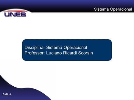 Disciplina: Sistema Operacional Professor: Luciano Ricardi Scorsin.