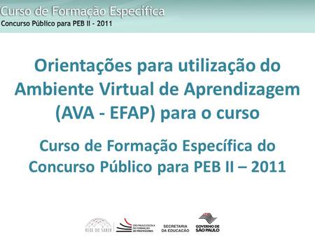 Orientações para utilização do Ambiente Virtual de Aprendizagem (AVA - EFAP) para o curso Curso de Formação Específica do Concurso Público para PEB.