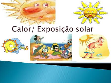 Calor/ Exposição solar