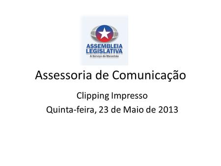 Assessoria de Comunicação Clipping Impresso Quinta-feira, 23 de Maio de 2013.