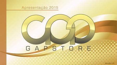 Versão 1.0. A GapStore é uma empresa envolvida em novas tecnologias e tem como missão o investimento em novas e ideias e conceitos que melhorem nossa.
