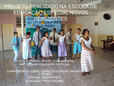 PROJETO REALIZADO NA ESCOLA DE EDUCAÇÃO ESPECIAL NOVOS HORIZONTES