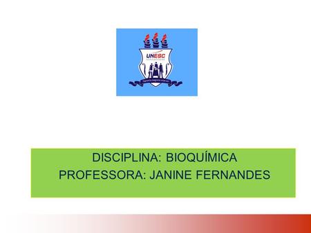 DISCIPLINA: BIOQUÍMICA PROFESSORA: JANINE FERNANDES