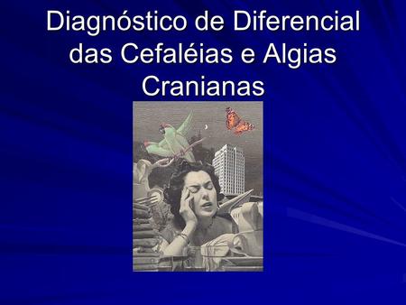 Diagnóstico de Diferencial das Cefaléias e Algias Cranianas