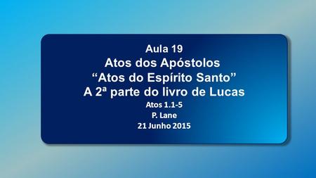 “Atos do Espírito Santo” A 2ª parte do livro de Lucas