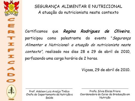 SEGURANÇA ALIMENTAR E NUTRICIONAL A atuação do nutricionista neste contexto Certificamos que Regina Rodrigues de Oliveira, participou como palestrante.