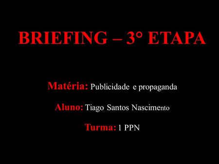BRIEFING – 3° ETAPA Matéria: Publicidade e propaganda