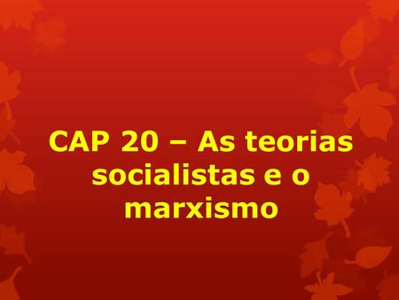CAP 20 – As teorias socialistas e o marxismo