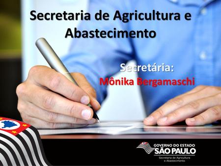 Secretaria de Agricultura e Abastecimento Secretária: Mônika Bergamaschi.
