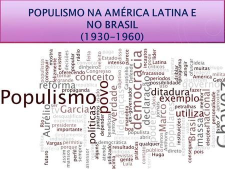 POPULISMO NA AMÉRICA LATINA E NO BRASIL ( )
