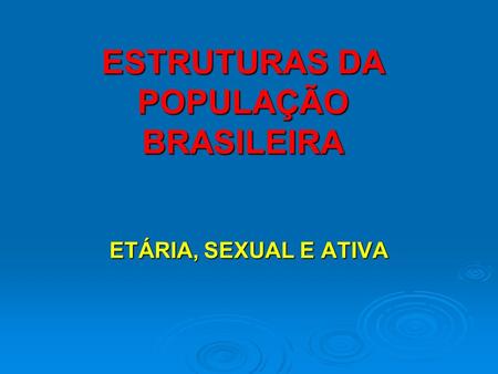 ESTRUTURAS DA POPULAÇÃO BRASILEIRA