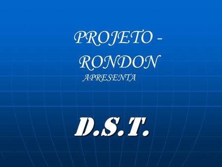 PROJETO - RONDON APRESENTA D.S.T..