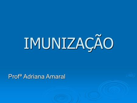 IMUNIZAÇÃO Profª Adriana Amaral.