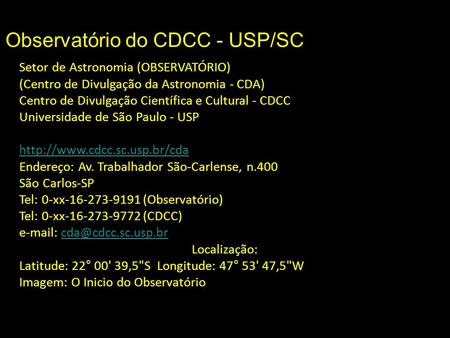 Observatório do CDCC - USP/SC Setor de Astronomia (OBSERVATÓRIO) (Centro de Divulgação da Astronomia - CDA) Centro de Divulgação Científica e Cultural.