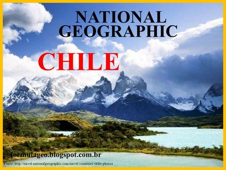 NATIONAL Fonte:  CHILE formulageo.blogspot.com.br GEOGRAPHIC.