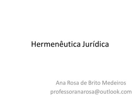 Hermenêutica Jurídica Ana Rosa de Brito Medeiros