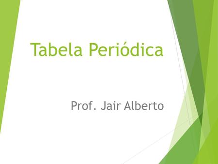Tabela Periódica Prof. Jair Alberto.