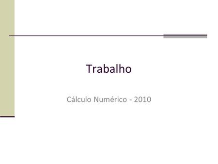 Trabalho Cálculo Numérico - 2010. 1º Trabalho 1) Implementar um programa em linguagem C que converta números binários (inteiros e fracionários) para a.