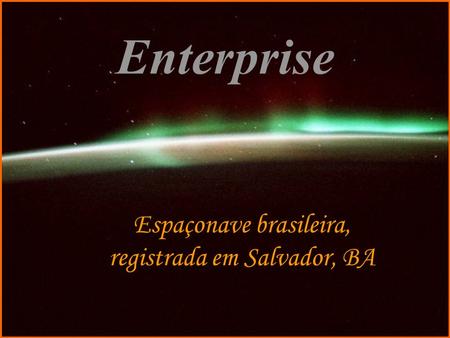 Espaçonave brasileira, registrada em Salvador, BA
