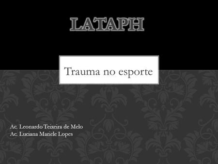LATAPH Trauma no esporte Ac. Leonardo Teixeira de Melo