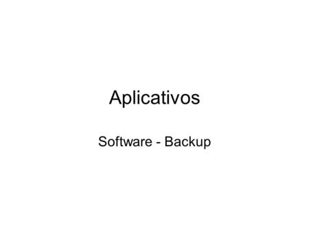Aplicativos Software - Backup.