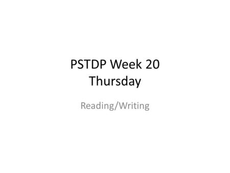 PSTDP Week 20 Thursday Reading/Writing.
