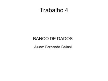 Trabalho 4 BANCO DE DADOS Aluno: Fernando Baliani.
