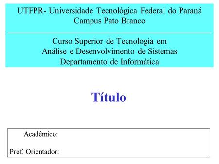 UTFPR- Universidade Tecnológica Federal do Paraná Campus Pato Branco Curso Superior de Tecnologia em Análise e Desenvolvimento de Sistemas Departamento.