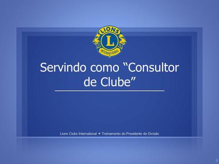 Servindo como “Consultor de Clube” 0. Consultor: 1.
