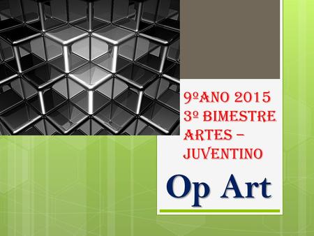 9ºAno 2015 3º Bimestre Artes – Juventino Op Art.