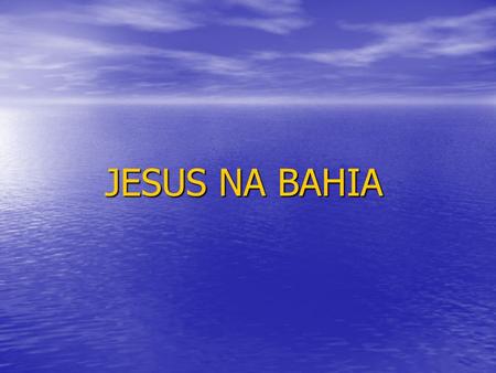 JESUS NA BAHIA.