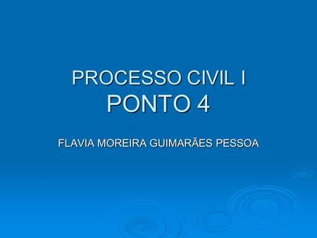 PROCESSO CIVIL I PONTO 4 FLAVIA MOREIRA GUIMARÃES PESSOA.
