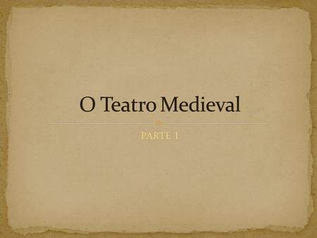 O Teatro Medieval PARTE I.
