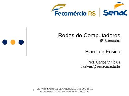 Redes de Computadores 6º Semestre Plano de Ensino Prof. Carlos Vinícius SERVIÇO NACIONAL DE APRENDIZAGEM COMERCIAL FACULDADE DE.