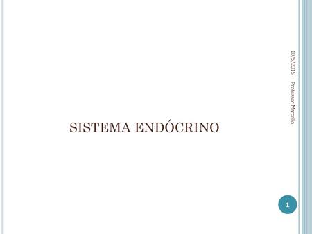 4/23/2017 SISTEMA ENDÓCRINO Professor Marcello.